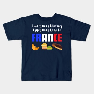 I Don't Need Therapy I just Need to go to France Kids T-Shirt